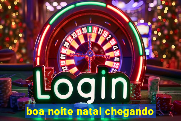 boa noite natal chegando